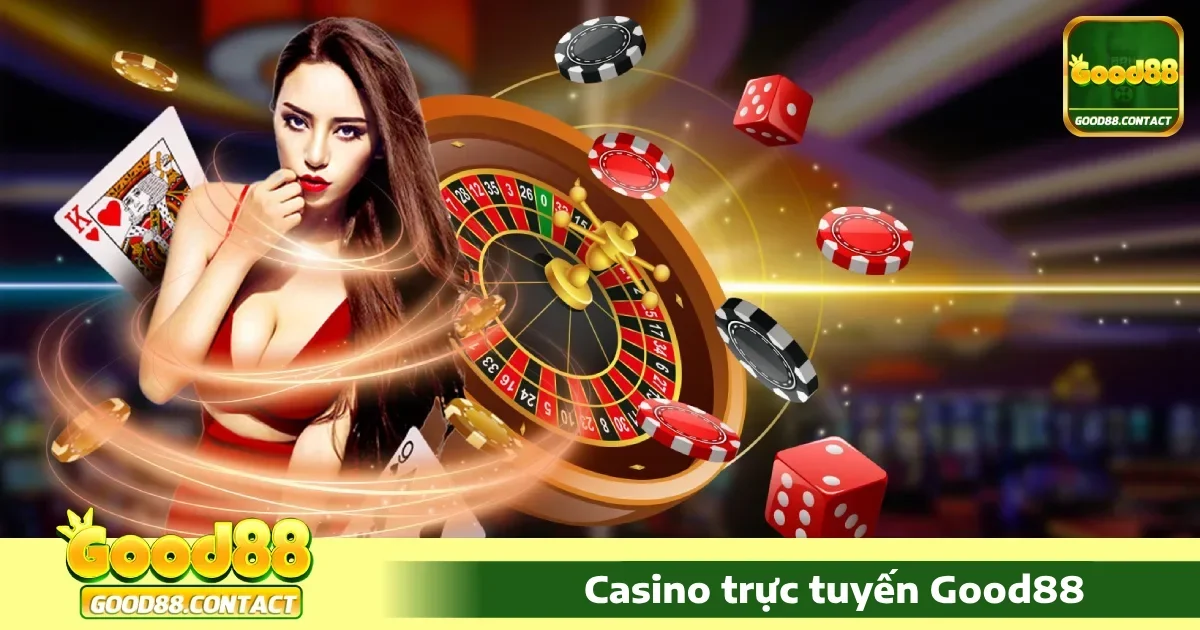 Casino Good88 - Sòng Bài Trực Tuyến Uy Tín Và Đa Dạng 4 Ưu đãi dành riêng cho Casino Good88