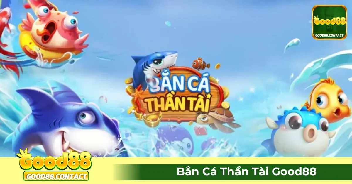 Game Bắn Cá Thần Tài Good88 Là Gì? Hướng Dẫn Chơi Từng Bước