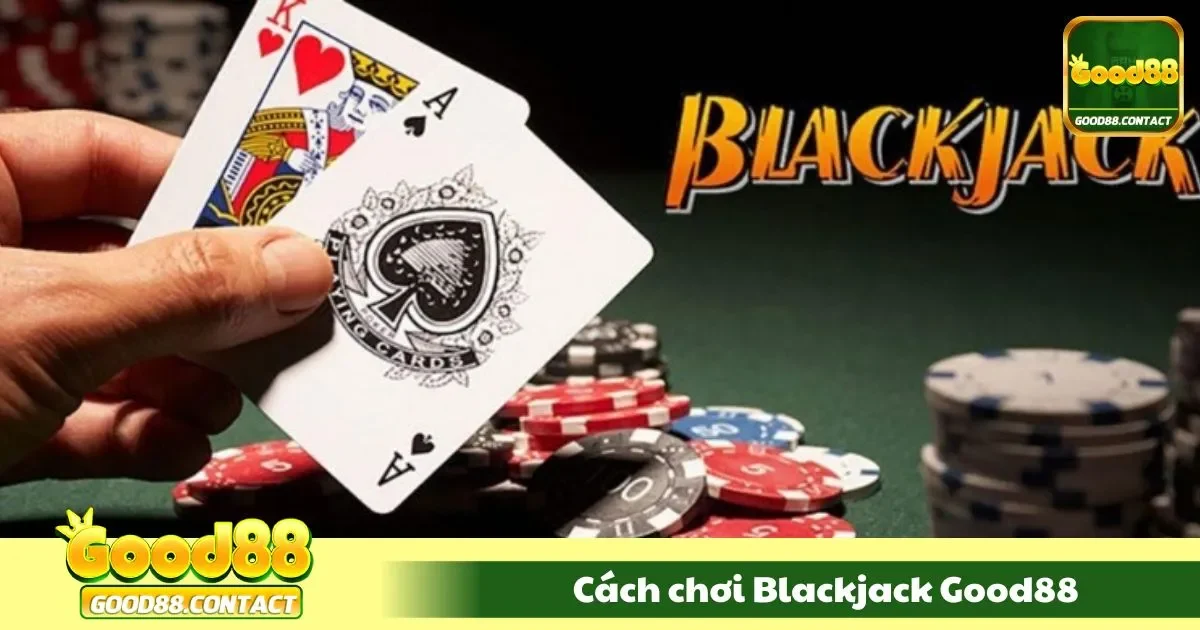 Cách chơi blackjack chi tiết